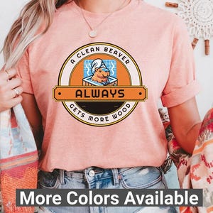 A Clean Beaver Always Ges More Wood, Adult Humor, Gift For Her, Funny Dirty Humor, Inappropriate Shirt, Beaver, Adult Joke, Mothers Day