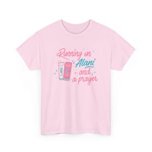 Running on Alani and a Prayer Unisex T-Shirt | Funny Christian Sweatshirt | Just a Girl Graphic Shirt| Cozy Neutral Energy Drink Shirt Pink