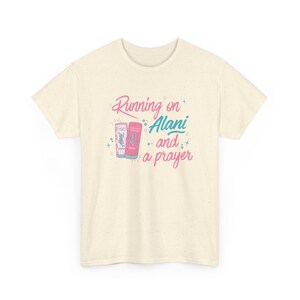 Running on Alani and a Prayer Unisex T-Shirt | Funny Christian Sweatshirt | Just a Girl Graphic Shirt| Cozy Neutral Energy Drink Shirt Natural