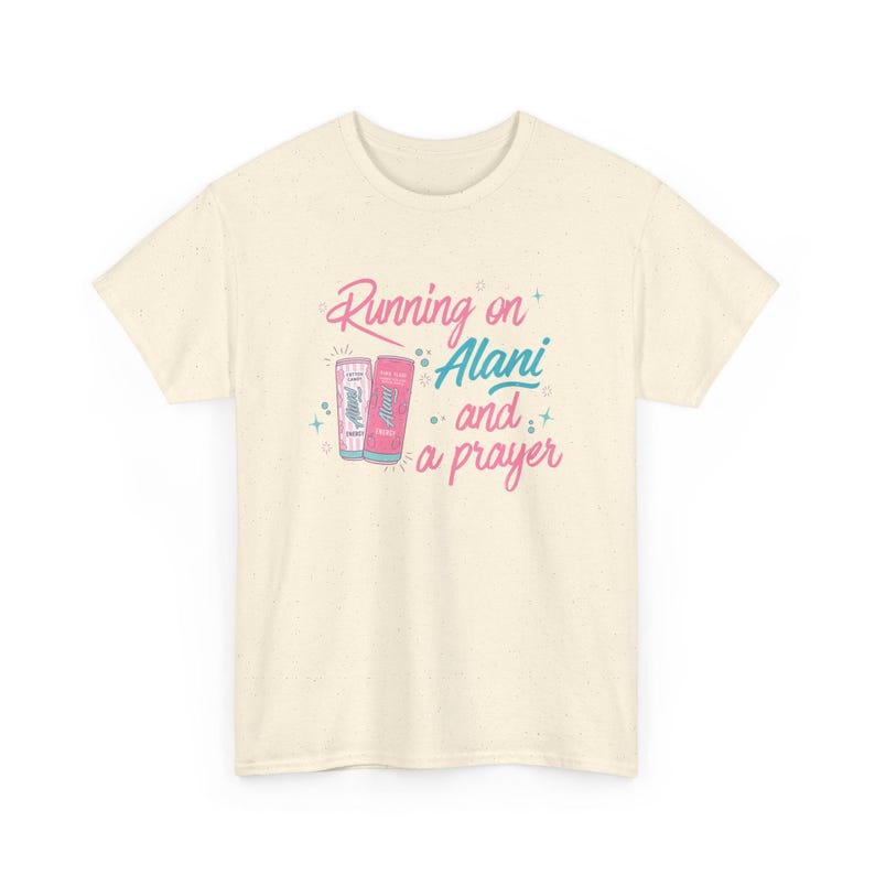 Running on Alani and a Prayer Unisex T-Shirt | Funny Christian Sweatshirt | Just a Girl Graphic Shirt| Cozy Neutral Energy Drink Shirt Natural