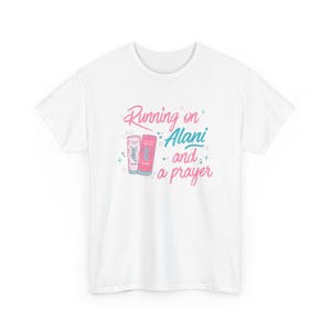 Running on Alani and a Prayer Unisex T-Shirt | Funny Christian Sweatshirt | Just a Girl Graphic Shirt| Cozy Neutral Energy Drink Shirt White