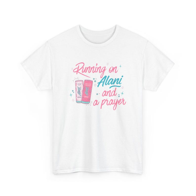 Running on Alani and a Prayer Unisex T-Shirt | Funny Christian Sweatshirt | Just a Girl Graphic Shirt| Cozy Neutral Energy Drink Shirt White
