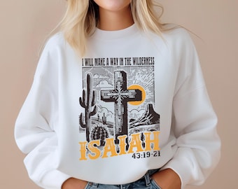 Bible Verse Sweatshirt, I will make a way in the Wilderness Shirt, Christian Gift Sweatshirt, Christian gift for her, Isaiah 43 Gift