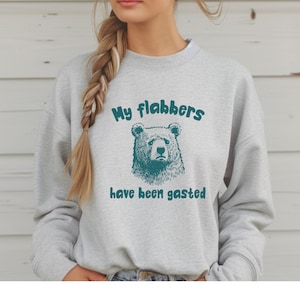 My Flabbers have been Gasted Sweatshirt, Funny Animal Sayings Shirt, Funny bear Meme T-Shirt, Funny Gift Sweatshirt, Witty Girl Gift Shirt