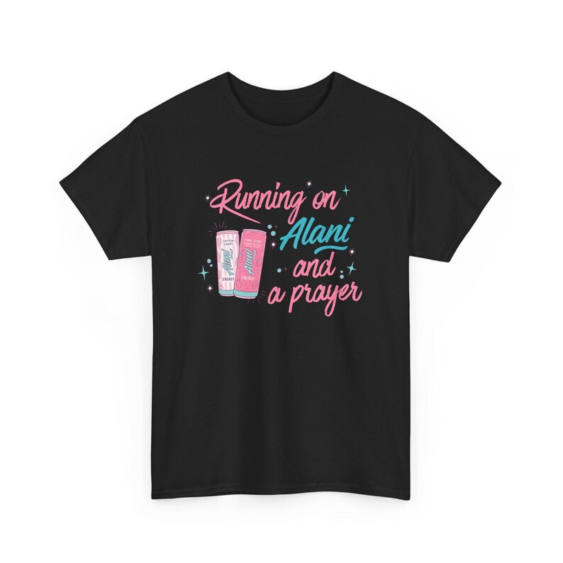 Running on Alani and a Prayer Unisex T-Shirt | Funny Christian Sweatshirt | Just a Girl Graphic Shirt| Cozy Neutral Energy Drink Shirt Black