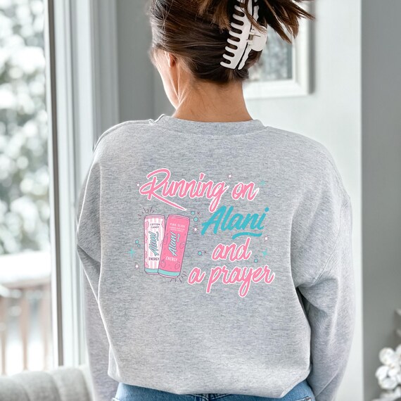 Running on Alani and a Prayer Sweatshirt | Funny Christian Sweatshirt | Just a Girl Graphic Crewneck | Cozy Neutral Energy Drink Shirt