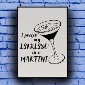 I Prefer My Espresso in a Martini Print|Martini Espresso Poster|Cocktail Bar Kitchen Wall Decor|Espresso Martini Art Print|Coffee Lover Gift