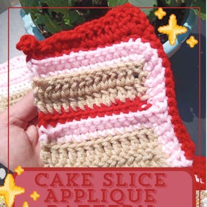 May include: Crocheted cake slice applique pattern in red, pink, and tan yarn. The text "CAKE SLICE APPLIQUE PATTERN" is displayed on a red background. The cake slice has a red top, pink and tan layers.