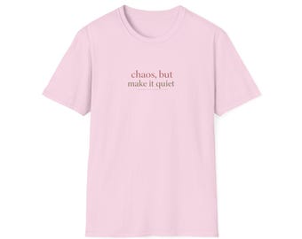 chaos, but make it quiet T-shirt | Minimalist Text Tee