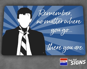 No matter where you go...there you are - Buckaroo Banzai plastic sign - 00015