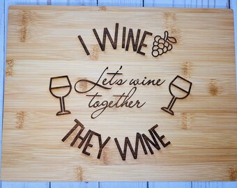 I wine, They wine , Let’s wine together - Cutting Board. Great hostess gift.