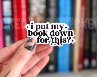 I Put My Book Down For This? | Sarcastic Bookish Vinyl Kindle Decal Sticker