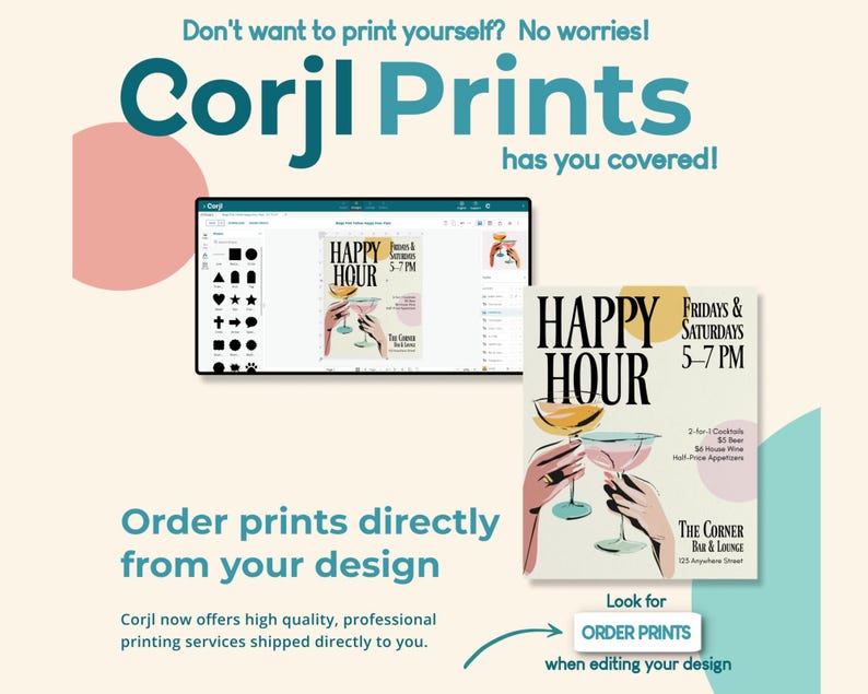 May include: An advertisement for Corjl Prints, featuring a digital design interface and a printed poster. The poster promotes a "Happy Hour" with cocktails. Text includes "Order prints directly from your design" and "Look for ORDER PRINTS".