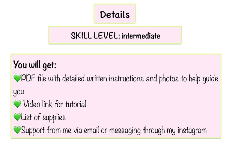 Puede incluir: Un gr&aacute;fico rosa y verde con el texto "You will get:" seguido de una lista de elementos: archivo PDF con instrucciones escritas detalladas y fotos para ayudarte, enlace de video para el tutorial, lista de suministros y soporte por correo electr&oacute;nico o mensajer&iacute;a a trav&eacute;s de mi Instagram. El texto "Details" y "SKILL LEVEL: intermediate" tambi&eacute;n se incluye en el gr&aacute;fico.