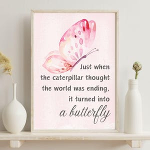 Just When The Caterpillar Thought The World Was Ending, It Turned Into a Butterfly. Inspirational Wall Art, Girl Poster, Gift For girl