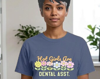 Hot Girls Are Dental Assistants Floral T-shirt | Dental Assistant Shirt