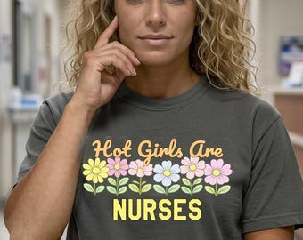 Hot Girls Are Nurses Floral T-shirt | Nurse Pride Design