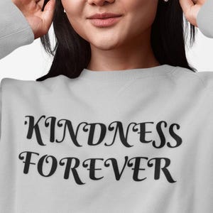 Inspirational Kindness Forever Sweatshirt: Cozy Unisex Pullover with Positive Vibes for Adults