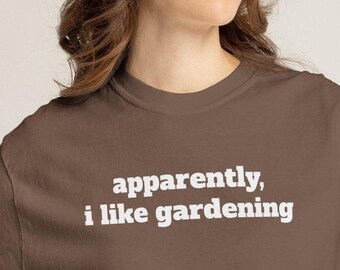 Apparently I Like Gardening T-shirt | Funny Gardening Quote Tee