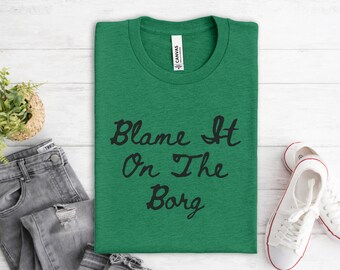Blame It On The Borg T-Shirt | College Drinking Inspired Tee