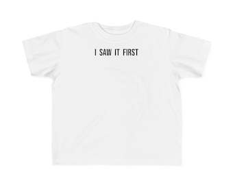 I Saw It First Toddler Tee | Kids novelty shirt, sibling humor