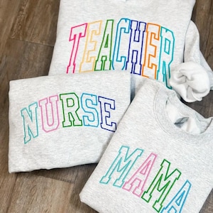 Colorful Embroidered TEACHER Sweatshirt, Custom Teacher/Nurse/Mama Sweatshirt, Teacher Appreciation Gift for Teacher, School Teacher Shirt