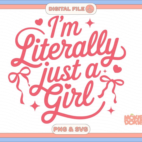 I'm Literally Just a Girl PNG SVG | Trendy Girly Coquette Design (Digital File)