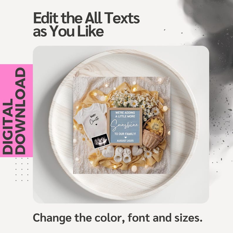 May include: A digital download announcement with a baby theme. The image includes a white onesie, ultrasound photo, baby shoes, and a blue letter board that reads "We're adding a little more sunshine to our family! August 2025". The announcement is surrounded by flowers.