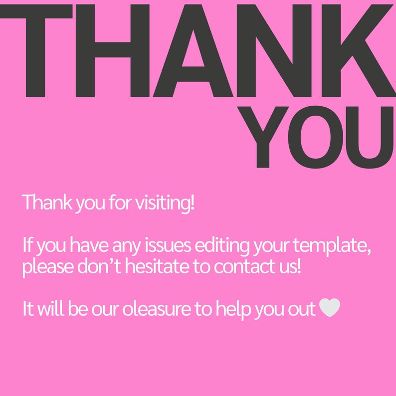 May include: A pink background with the words "THANK YOU" in large, dark gray letters. Below, smaller white text reads "Thank you for visiting!" and offers assistance with template editing.