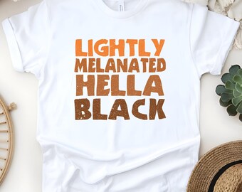 Black History Shirt, Lightly Melanated Hella Black T-shirt, Afrocentric African American Women Men Shirt