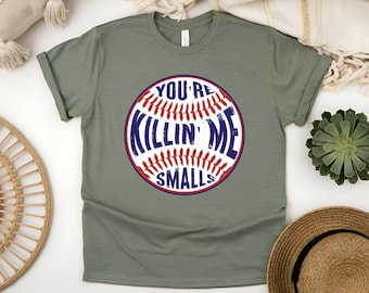 You're Killin' Me Smalls Baseball Shirt, Baseball Player Sports Lovers Funny T-Shirt