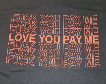 T-Shirt - Love You Pay Me (on Black, Army or Sand)