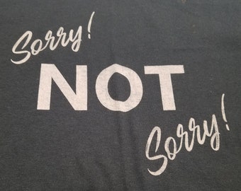 T-Shirt - Sorry!  Not Sorry! (on Black, Army or Sand)