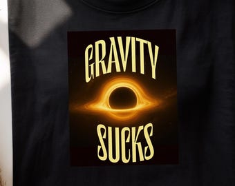Gravity Sucks Tee | Black Hole, Space Science Shirt, event horizon, geek t-shirt, science gift shirt, black hole gift shirt nerd