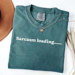 Sarcasm Loading Tshirt | Funny sarcasm shirt, gift for dad, gift for bro, comfort colors, unisex, sarcastic humor shirt, sarcastic shirt