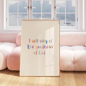 I will sing of the goodness of God Digital print, Christian religious coquette wall decor, Printable Christian Quote, Christian Girl Print