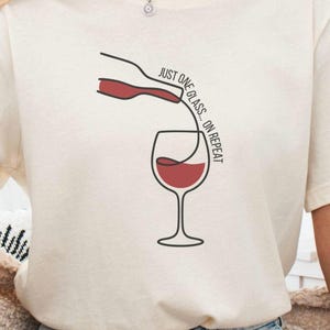 Funny Wine Lover T-Shirt: Just One Glass On Repeat - Girls Trip Tee