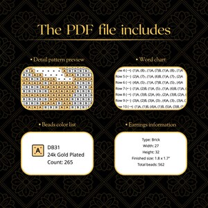 May include: A PDF file with detailed instructions for creating brick-type earrings. Includes a pattern preview, word chart, beads color list with 24k gold plated beads, and earring information. Finished size is 1.8 x 1.7 inches.