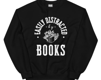 Easily Distracted by Books Unisex Sweatshirt | Book Lover Gift