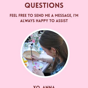 May include: Pink background with the text "Ask me QUESTIONS" and "FEEL FREE TO SEND ME A MESSAGE, I'M ALWAYS HAPPY TO ASSIST". A person is painting a plate with flowers. The text "XO, ANNA" is at the bottom.