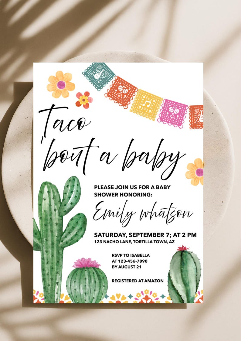 May include: A baby shower invitation with the text "Taco 'bout a baby." The invitation features watercolor illustrations of cacti, flowers, and a colorful banner. The invitation is for Emily Whatson, with the date, time, and location.