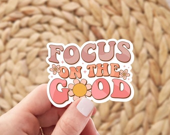 Inspirational Quote Sticker, Focus on the Good, Waterproof Vinyl Decal