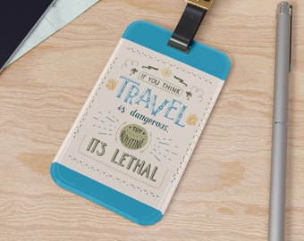 Funny Luggage Tag, If you think travel is dangerous Luggage Tag, Fun Luggage Tag, Funny Tag, Girls Trip Tag