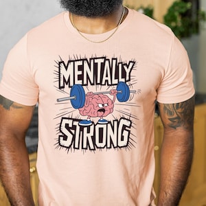 Mentally Strong Shirt, Motivational Brain Lifting Weights Graphic Tee, Mental Health Awareness T-Shirt, Positive Strength Quote Top