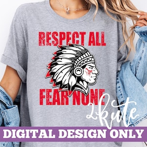 May include: A gray t-shirt with the text "RESPECT ALL FEAR NONE" in red block letters. The shirt features a Native American chief graphic in black, white, and red. The words "DIGITAL DESIGN ONLY" are at the bottom.