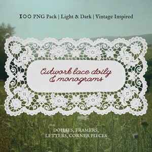 May include: A rectangular white lace doily with an intricate floral pattern and scalloped edges. The center features the text Cutwork lace doily & monograms. Additional text includes 100 PNG Pack | Light & Dark | Vintage Inspired and DOILIES, FRAMERS, LETTERS, CORNER PIECES.