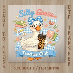 May include: A DTF transfer print featuring a white goose wearing a blue floral bow and round glasses, holding a leopard print tumbler. The design includes books, a pencil, scissors, and blue gingham ribbons with the text Silly Goose Teacher Club.
