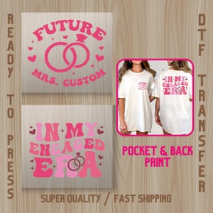 May include: Pink DTF transfer designs with text that reads "FUTURE MRS. CUSTOM" and "IN MY ENGAGED ERA" with ring graphics. A photo shows a white t-shirt with the same design on the front pocket and back.