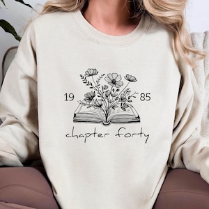 Chapter 40 1985 Sweatshirts For Women, Bookish 40th Birthday Gift For Book Lovers, Best Friend Birthday Gift, Fortieth One More Chapter