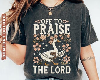 Off to Praise the Lord Comfort Colors® T-Shirt, Bible Verse Christian Tee, Faith Goose Shirt